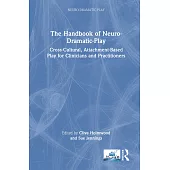 The Handbook of Neuro-Dramatic-Play: Cross-Cultural, Attachment-Based Play for Clinicians and Practitioners