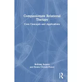 Compassionate Relational Therapy: Core Concepts and Applications