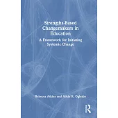 Strengths-Based Changemakers in Education: A Framework for Initiating Systemic Change