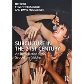 Subculture in the 21st Century: An Introduction to Subculture Studies