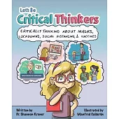 Let’s Be Critical Thinkers: Critically Thinking about Masks, Lockdowns, Social Distancing, and Vaccines