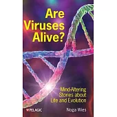 Are Viruses Alive?: Mind-Altering Stories about Life and Evolution