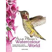 Anna Mason’s Watercolour World: Create Vibrant, Realistic Paintings Inspired by Nature