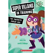 The Fantastic Freeze Ray: A Branches Book (Super Villains in Training #1)