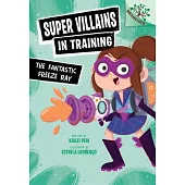 The Fantastic Freeze Ray: A Branches Book (Super Villains in Training #1)