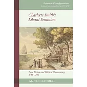 Charlotte Smith’s Liberal Feminism: Prose Fiction and Political Commentary, 1788-1805