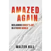 Amazed Again: Reclaiming Christ’s Joy in a Fading World