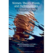 Women, Theory, Praxis, and Performativities: Transoceanic Entanglements in Francophone Settings