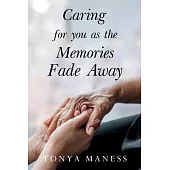 Caring for you as the Memories Fade Away