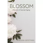 Blossom: The Art of Sacred Dying