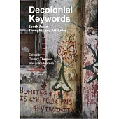 Decolonial Keywords: South Asian Thoughts and Attitudes