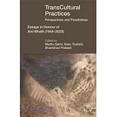 Transcultural Practices: Perspectives and Possibilities: Essays in Honour of Anil Bhatti (1944-2023)
