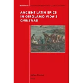 Ancient Latin Epics in Girolamo Vida’s Christiad