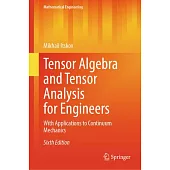 Tensor Algebra and Tensor Analysis for Engineers: With Applications to Continuum Mechanics