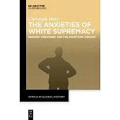 The Anxieties of White Supremacy: Hendrik Verwoerd and the Apartheid Mindset