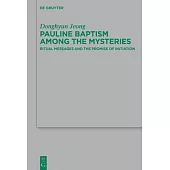 Pauline Baptism Among the Mysteries: Ritual Messages and the Promise of Initiation