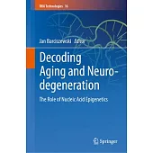 Decoding Aging and Neurodegeneration: The Role of Nucleic Acid Epigenetics
