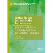 Spirituality and Business in the Anthropocene: Insights from Hinduism, Christianity, Buddhism and Existential Humanism