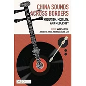 China Sounds Across Borders: Migration, Mobility, and Modernity
