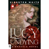 Lucy Undying: A Dracula Novel