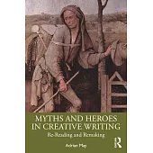 Myths and Heroes in Creative Writing: Re-Reading and Remaking