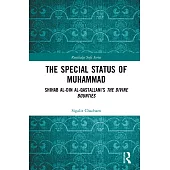 The Special Status of Muhammad: Shihab Al-Din Al-Qastallani’s the Divine Bounties