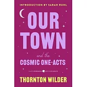 Our Town and the Cosmic One-Acts: The Long Christmas Dinner, the Happy Journey to Trenton and Camden, and Pullman Car Hiawatha