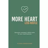More Heart, Less Hustle: Generate consistent, ethical sales for your small business