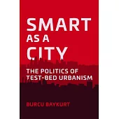 Smart as a City: The Politics of Test-Bed Urbanism