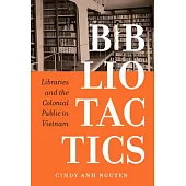 Bibliotactics: Libraries and the Colonial Public in Vietnam Volume 22