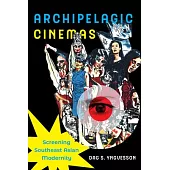 Archipelagic Cinemas: Screening Southeast Asian Modernity Volume 2