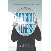 Invisible Illness: A History, from Hysteria to Long Covid