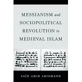 Messianism and Sociopolitical Revolution in Medieval Islam