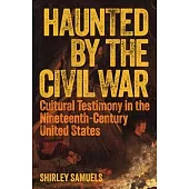 Haunted by the Civil War: Cultural Testimony in the Nineteenth-Century United States