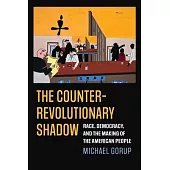 The Counterrevolutionary Shadow: Race, Democracy, and the Making of the American People