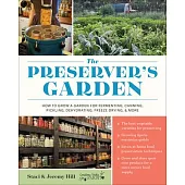 The Preserver’s Garden: How to Grow a Garden for Fermenting, Canning, Pickling, Dehydrating, Freeze Drying, and More