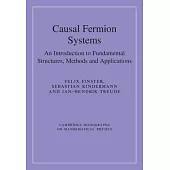 Causal Fermion Systems: An Introduction to Fundamental Structures, Methods and Applications