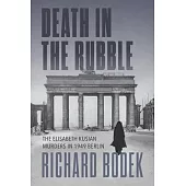Death in the Rubble: The Elisabeth Kusian Murders in 1949 Berlin