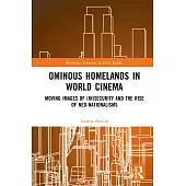 Ominous Homelands in World Cinema: Moving Images of (In)Security and the Rise of Neo-Nationalisms