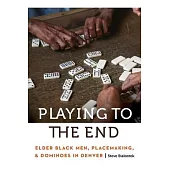 Playing to the End: Elder Black Men, Placemaking, and Dominoes in Denver