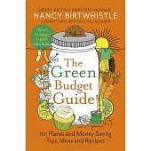 The Green Budget Guide: 101 Planet and Money Saving Tips, Ideas and Recipes