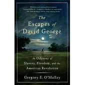 The Escapes of David George: An Odyssey of Slavery, Freedom, and the American Revolution