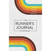 The Runner’s Journal and Roadmap: Track. Progress. Achieve Day by Day