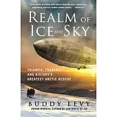 Realm of Ice and Sky: Triumph, Tragedy, and History’s Greatest Arctic Rescue