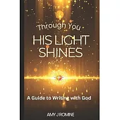 His Light Shines: A Guide to Writing with God