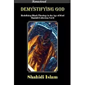 Demystifying God Redefining Black Theology in the Age of iGod Shahidi Collection Vol 2 [REMASTERED]