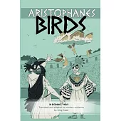 Aristophanes BIRDS: An Adaptation for Modern Audiences in Rhyming Verse