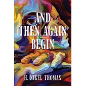 And Then Again Begin