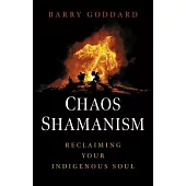 Chaos Shamanism: Reclaiming Your Indigenous Soul