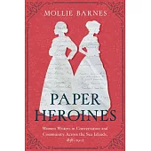 Paper Heroines: Women Writers in Conversation and Community Across the Sea Islands, 1838-1902